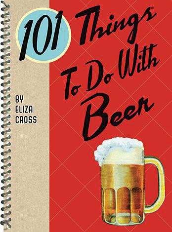 101 Things To Do With A Beer